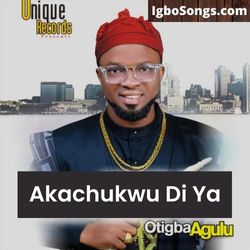 Akachukwu Di Ya – Otigba Agulu | MP3 Download