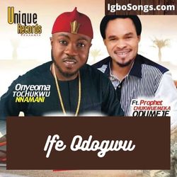 Ife Odogwu – Odumeje and Onyeoma Tochukwu | MP3