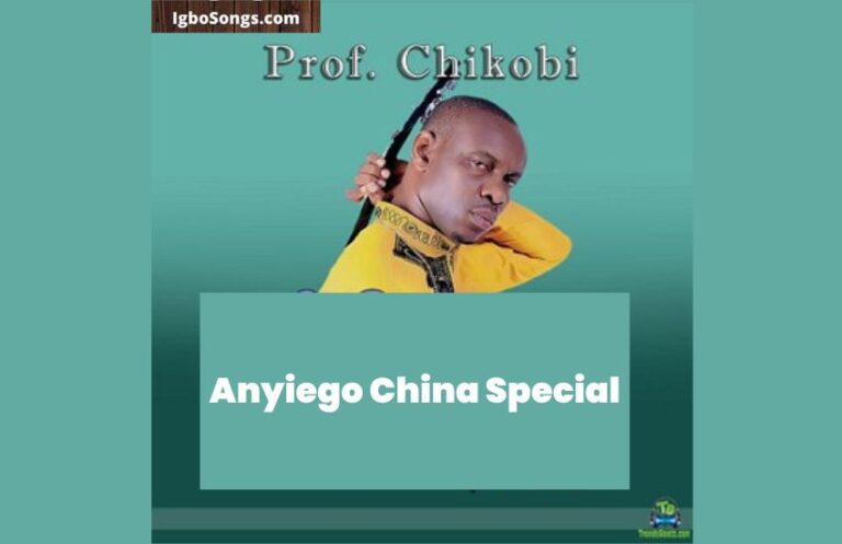 Anyiego China Special – Prof. Chikobi | MP3 Download