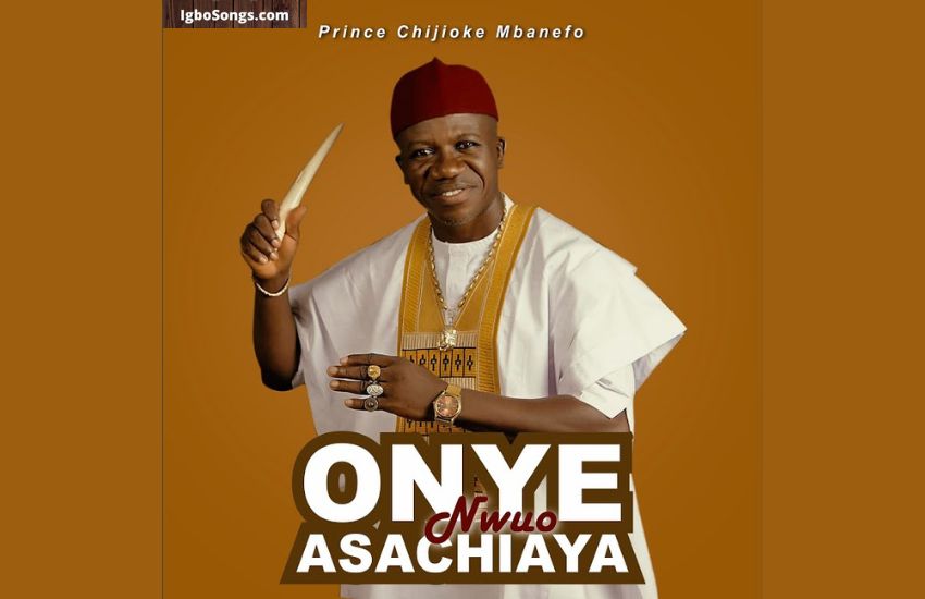 Onye Nwuo Asachiaya by Prince Chijioke Mbanefo