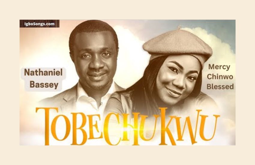 tobechukwu by Nathaniel Bassey featuring Mercy Chinwo