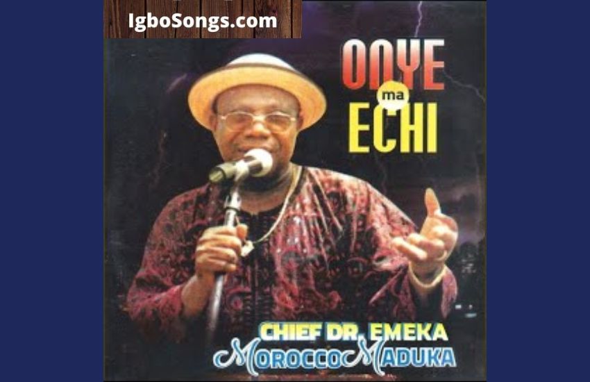 Onye Ma Echi by Chief Emeka Morocco Maduka